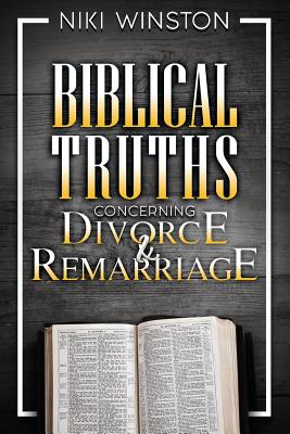 Coperta cărții 'Biblical Truths Concerning Divorce and Remarriage - Niki Winston'