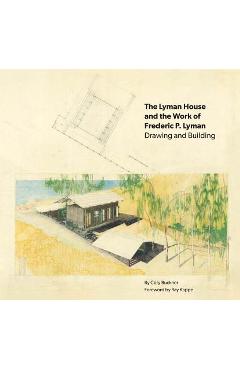 Coperta cărții 'The Lyman House and the Work of Frederic P. Lyman: Drawing and Building - Cory Buckner'