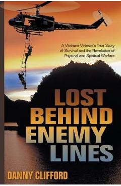 Coperta cărții 'Lost Behind Enemy Lines: A Vietnam Veteran's True Story of Survival and the Revelation of Physical and Spiritual'