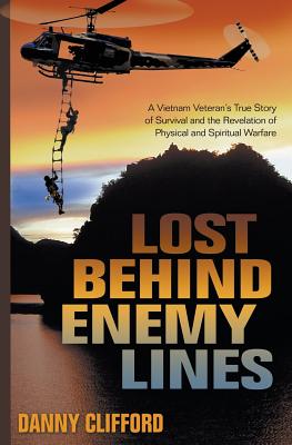 Coperta cărții 'Lost Behind Enemy Lines: A Vietnam Veteran's True Story of Survival and the Revelation of Physical and Spiritual'