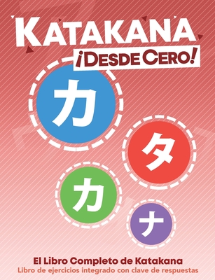 Coperta cărții 'Katakana ¡Desde Cero!: El Libro Completo de Katakana con Ejercicios Integrados - George Trombley'