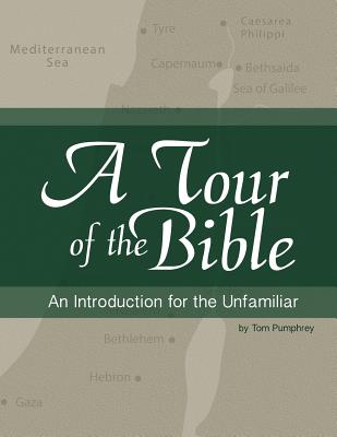 A Tour of the Bible: An Introduction for the Unfamiliar - Tom Pumphrey