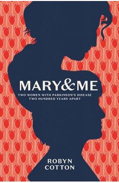 Coperta cărții 'Mary and Me: Two Women With Parkinson's Disease Two Hundred Years Apart - Robyn Cotton'