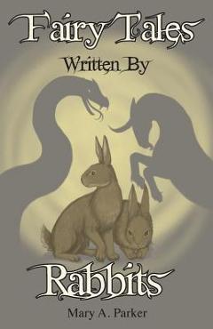 Coperta cărții 'Fairy Tales Written By Rabbits - Mary A. Parker'