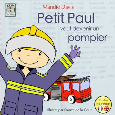 Petit Paul veut devenir un pompier: Little Paul wants to be a firefighter - Mandie Davis