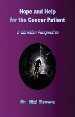 Hope and Help for the Cancer Patient: A Christian Perspective - Mel Brown