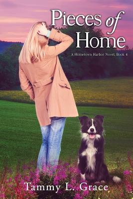 Pieces of Home: A Hometown Harbor Novel - Tammy L. Grace