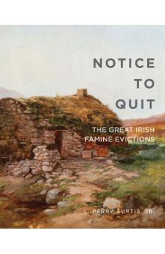 Poza produsului Notice to Quit: The Great Famine Evictions - L. Perry Curtis