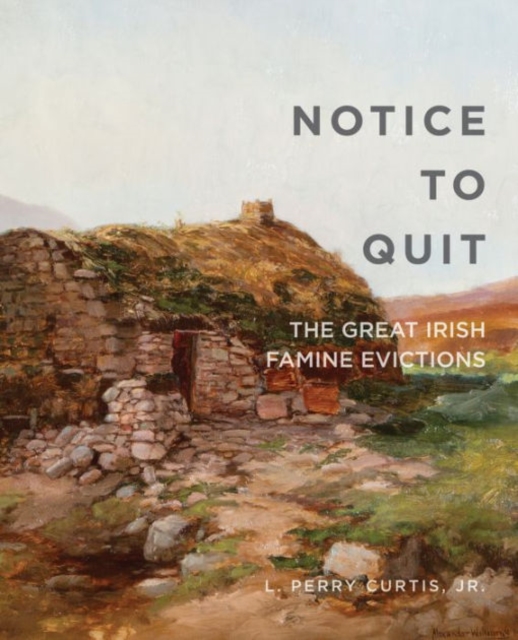 Notice to Quit: The Great Famine Evictions - L. Perry Curtis