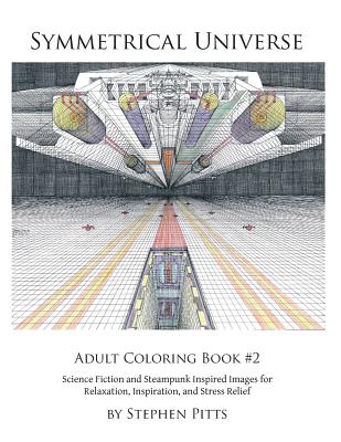 Symmetrical Universe Adult Coloring Book #2: Science Fiction and Steampunk Inspired Images for Relaxation, Inspiration, and Stress Relief - Jennifer Pinkley