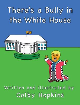 Coperta cărții 'There's a Bully in the White House - Colby Hopkins'