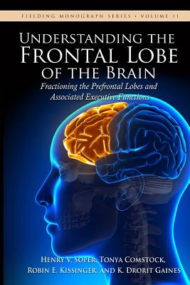 Understanding the Frontal Lobe of the Brain: Fractioning the Prefrontal Lobes and the Associated Executive Functions - Tonya Comstock