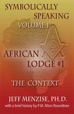Symbolically Speaking Vol 1.: African Lodge #1, The Context - Jeff Menzise