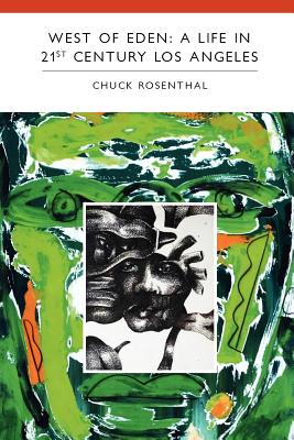 West of Eden: A Life in 21st Century Los Angeles - Chuck Rosenthal