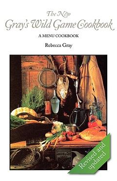Coperta cărții 'The New Gray's Wild Game Cookbook: A Menu Cookbook - Rebecca Gray'