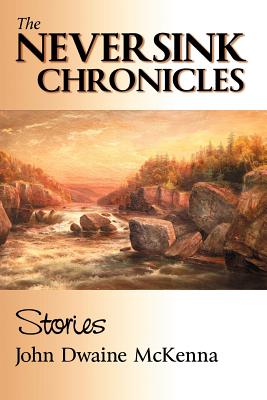The Neversink Chronicles - John Dwaine Mckenna