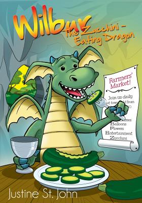 Wilbur the Zucchini-Eating Dragon - Justine St John