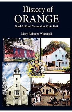 Coperta cărții 'History of Orange, North Milford, Connecticut, 1639 - 1949 - Mary R. Woodruff'