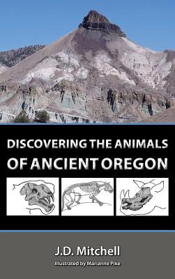 Discovering the Animals of Ancient Oregon - Johnny Dene Mitchell