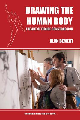 Drawing the Human Body: The Art of Figure Construction - Alon Bement