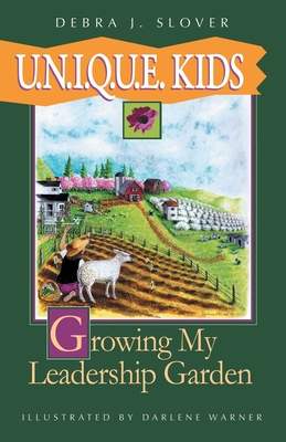 U.N.I.Q.U.E. Kids: Growing My Leadership Garden - Debra J. Slover