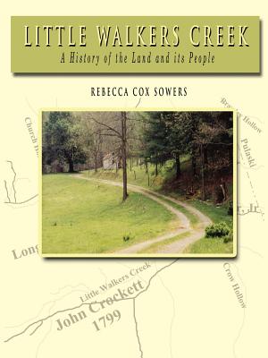 Little Walkers Creek - A History of the Land and Its People - Rebecca Cox Sowers