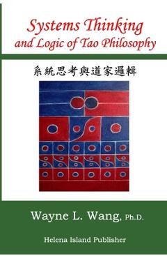 Coperta cărții 'Systems Thinking and Logic of Tao Philosophy: The Principle of Oneness - Wayne L. Wang'