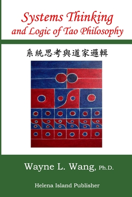 Coperta cărții 'Systems Thinking and Logic of Tao Philosophy: The Principle of Oneness - Wayne L. Wang'