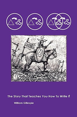 The Story That Teaches You How To Write It - William K. Gillespie
