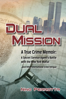 Dual Mission: A True Crime Memoir - Nino Perrotta