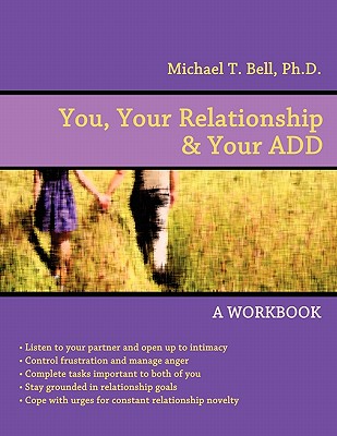 You, Your Relationship & Your ADD: A Workbook - Michael T. Bell