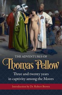 Coperta cărții 'The Adventures of Thomas Pellow: Three and twenty years in captivity among the Moors - Thomas Pellow'