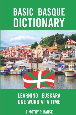 Basic Basque Dictionary: Learning Euskara One Word at a Time - Timothy Paul Banse