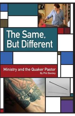 The Same, But Different: Ministry and the Quaker Pastor - Phil Baisley