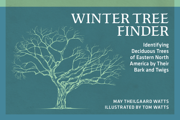 Winter Tree Finder: Identifying Deciduous Trees of Eastern North America by Their Bark and Twigs - May Theilgaard Watts