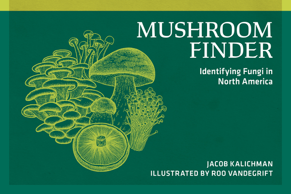 Mushroom Finder: Identifying Fungi in North America - Jacob Kalichman