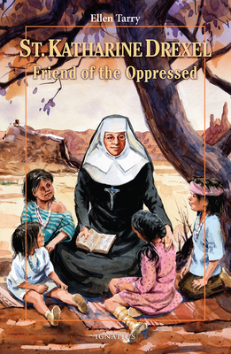Saint Katharine Drexel: Friend of the Oppressed - Ellen Tarry