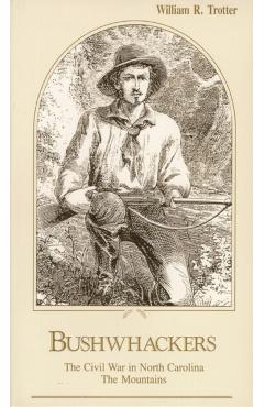 Bushwhackers: The Civil War in North Carolina: The Mountains - William R. Trotter