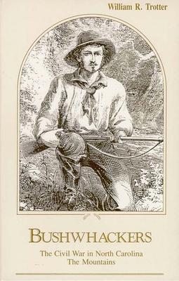 Bushwhackers: The Civil War in North Carolina: The Mountains - William R. Trotter