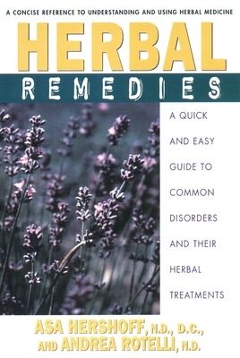 Herbal Remedies: A Quick and Easy Guide to Common Disorders and Their Herbal Remedies - Asa Hershoff