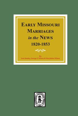 Coperta cărții 'Early Missouri Marriages in the News, 1820-1853. - Lois Stanley'