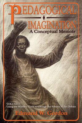 Coperta cărții 'Pedagogical Imagination, Volume 1: Using the Master's Tools to Change the Subject of the Debate - Edmund W. Gordon'
