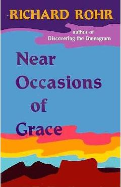 Coperta cărții 'Near Occasions of Grace - Richard Rohr'