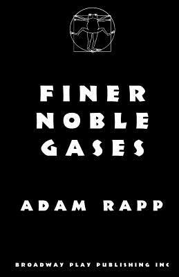 Finer Noble Gases - Adam Rapp