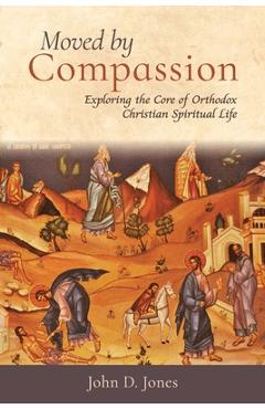 Coperta cărții 'Moved by Compassion: Exploring the Core of Orthodox Christian Spiritual Life: Exploring the Core of Orthodox Christian'