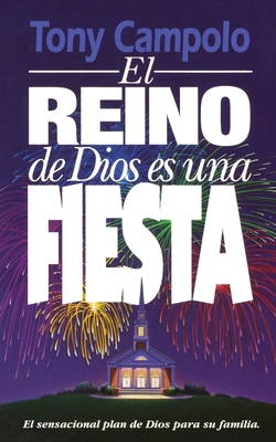 El Reino de Dios Es Una Fiesta = The Kingdom of God Is a Party - Tony Campolo