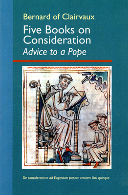 Five Books on Consideration: Advice to a Pope: Volume 37 - Bernard Of Clairvaux