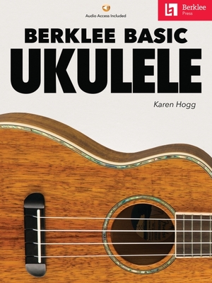 Berklee Basic Ukulele - Book with Online Audio by Karen Hogg - Karen Hogg