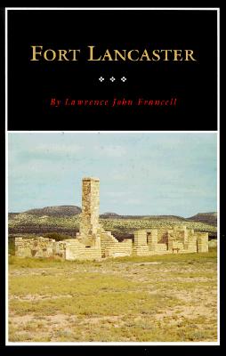 Fort Lancaster: Texas Frontier Sentinel Volume 13 - Lawrence J. Francell