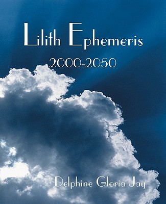 Lilith Ephemeris 2000-2050 - Delphine Gloria Jay